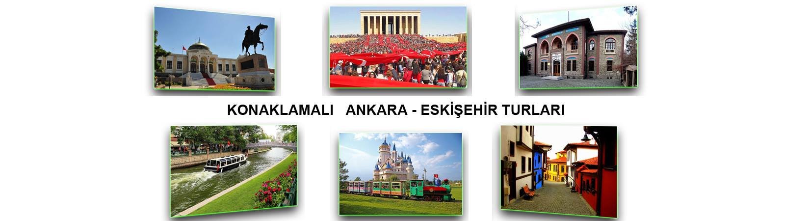 KONAKLAMALI ANKARA - ESKİŞEHİR TURLARI 